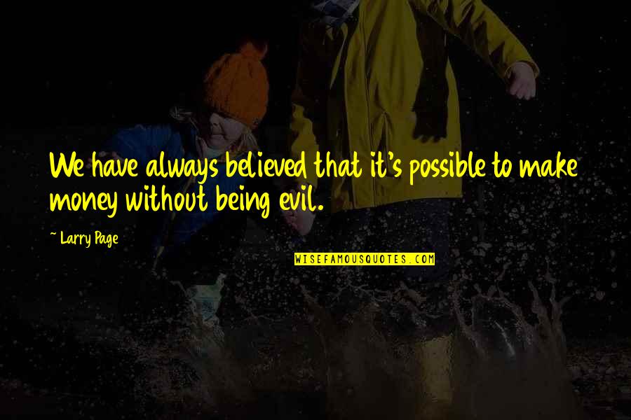 Someone Who Will Never Change Quotes By Larry Page: We have always believed that it's possible to