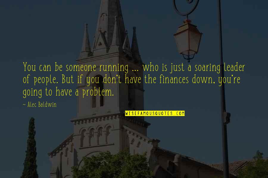 Someone Who You Can't Have Quotes By Alec Baldwin: You can be someone running ... who is