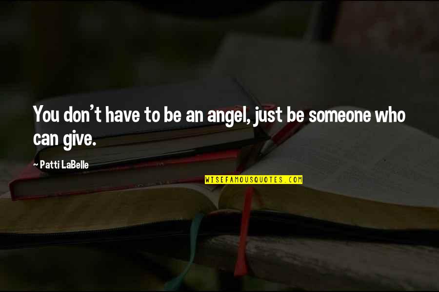 Someone Who You Can't Have Quotes By Patti LaBelle: You don't have to be an angel, just