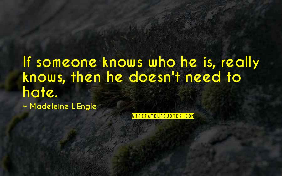 Someone Who You Hate Quotes By Madeleine L'Engle: If someone knows who he is, really knows,
