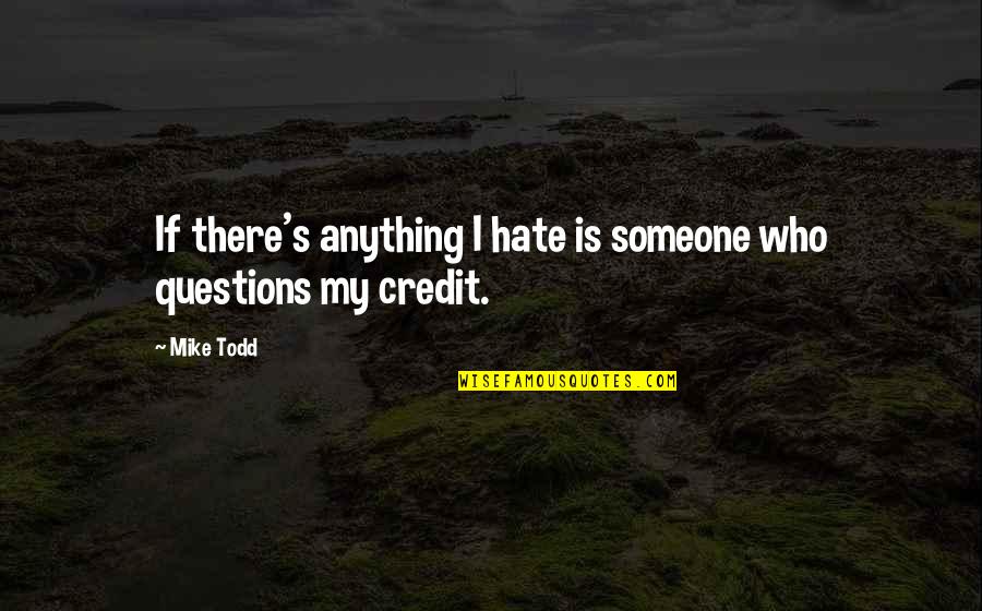 Someone Who You Hate Quotes By Mike Todd: If there's anything I hate is someone who