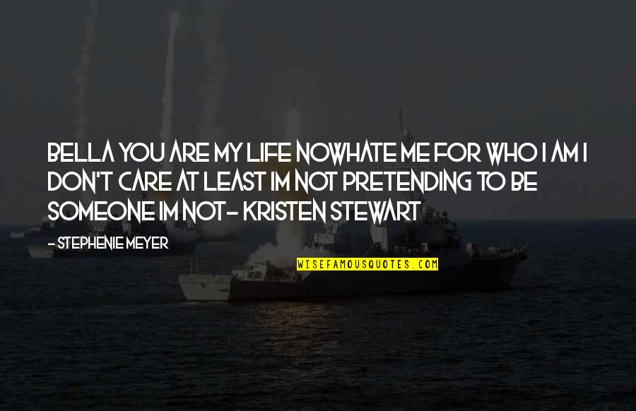 Someone Who You Hate Quotes By Stephenie Meyer: Bella you are my life nowhate me for