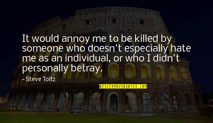 Someone Who You Hate Quotes By Steve Toltz: It would annoy me to be killed by