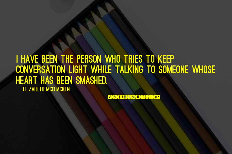 Someone Who's Been There For You Quotes By Elizabeth McCracken: I have been the person who tries to