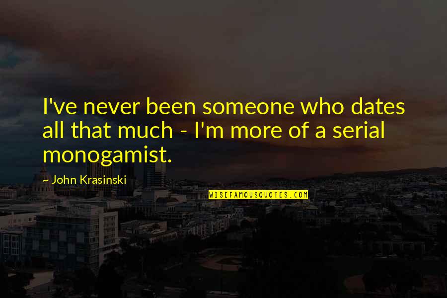 Someone Who's Been There For You Quotes By John Krasinski: I've never been someone who dates all that