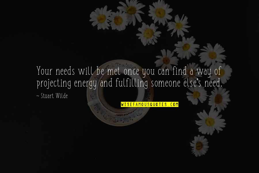 Someone Will Find You Quotes By Stuart Wilde: Your needs will be met once you can Someone Will Find You Quotes By Stuart Wilde: Your needs will be met once you can
