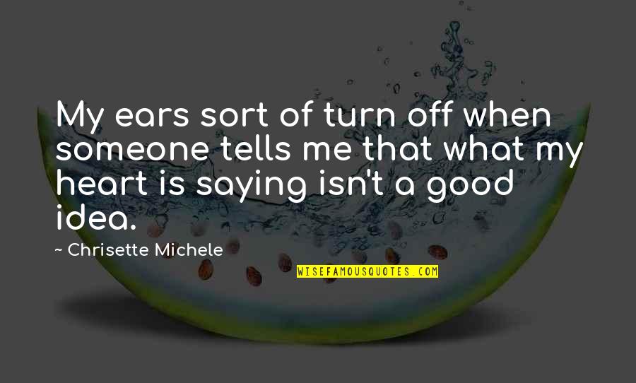 Someone With A Good Heart Quotes By Chrisette Michele: My ears sort of turn off when someone