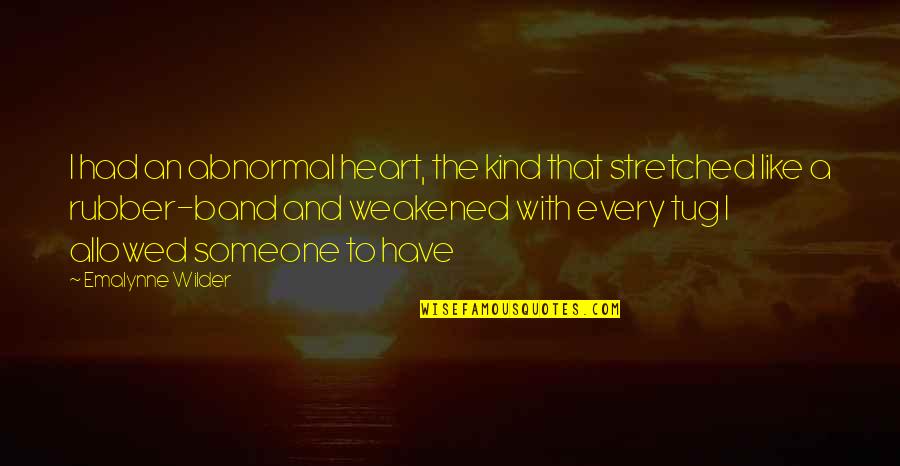 Someone With A Kind Heart Quotes By Emalynne Wilder: I had an abnormal heart, the kind that