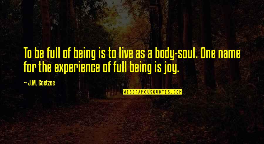 Someone With A Kind Heart Quotes By J.M. Coetzee: To be full of being is to live