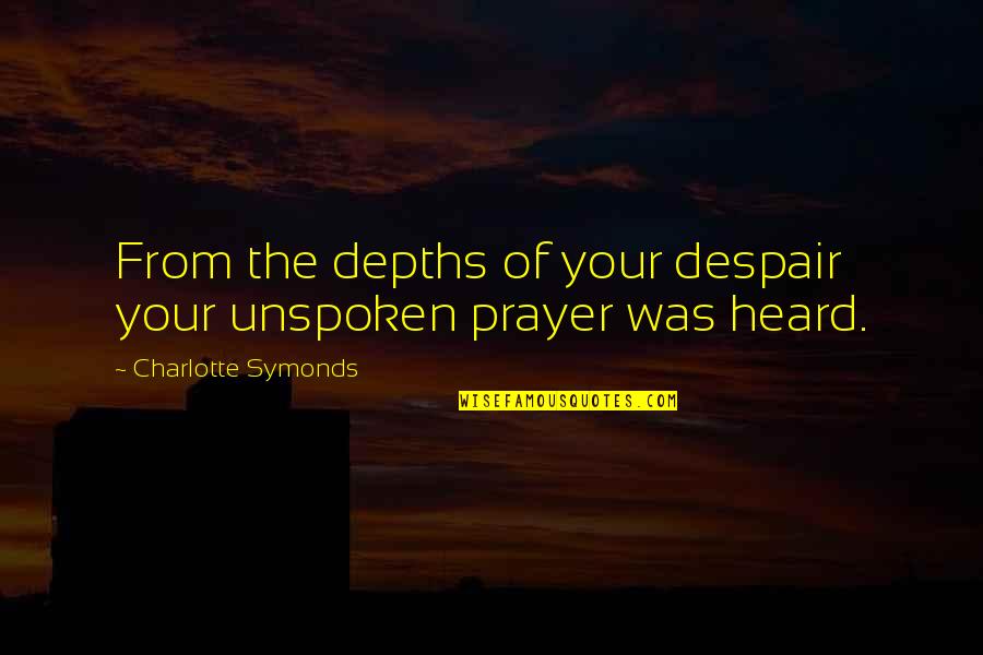 Someone With Cancer Quotes By Charlotte Symonds: From the depths of your despair your unspoken