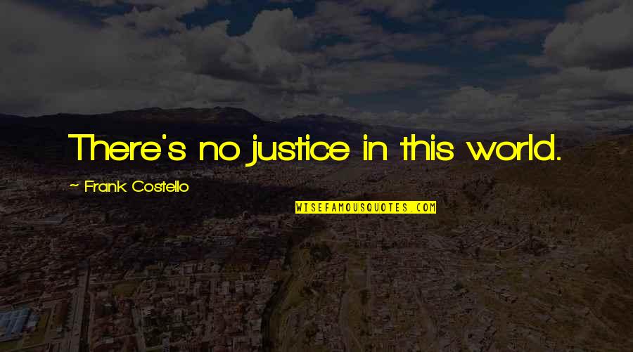 Someone Worth Waiting For Quotes By Frank Costello: There's no justice in this world.