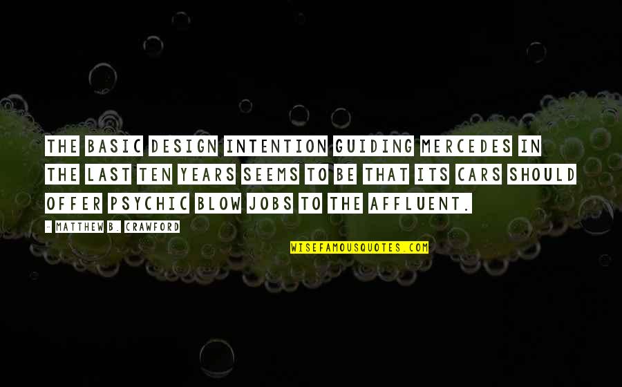 Someone Worth Waiting For Quotes By Matthew B. Crawford: The basic design intention guiding Mercedes in the Someone Worth Waiting For Quotes By Matthew B. Crawford: The basic design intention guiding Mercedes in the