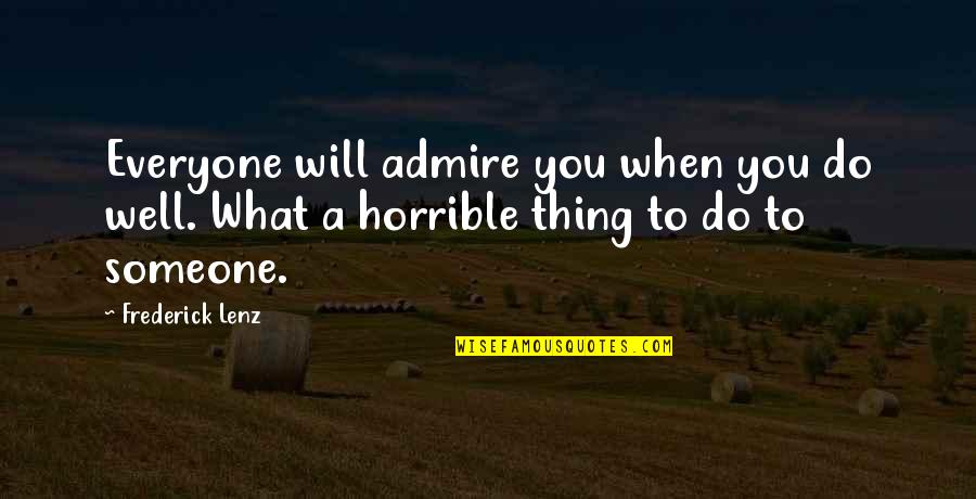Someone You Admire Quotes By Frederick Lenz: Everyone will admire you when you do well.