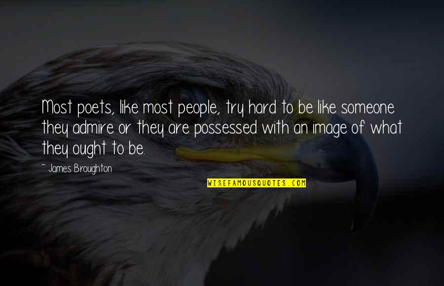 Someone You Admire Quotes By James Broughton: Most poets, like most people, try hard to