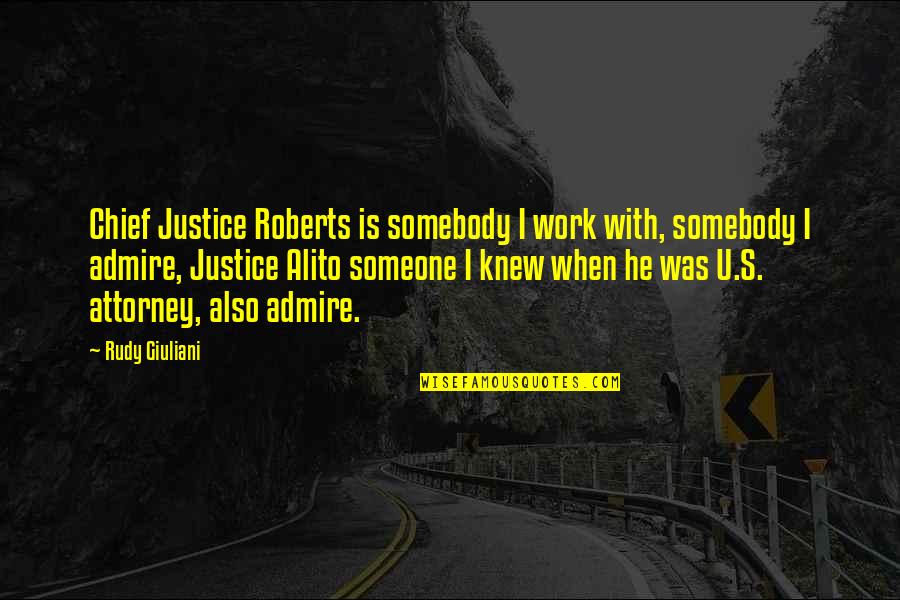 Someone You Admire Quotes By Rudy Giuliani: Chief Justice Roberts is somebody I work with,