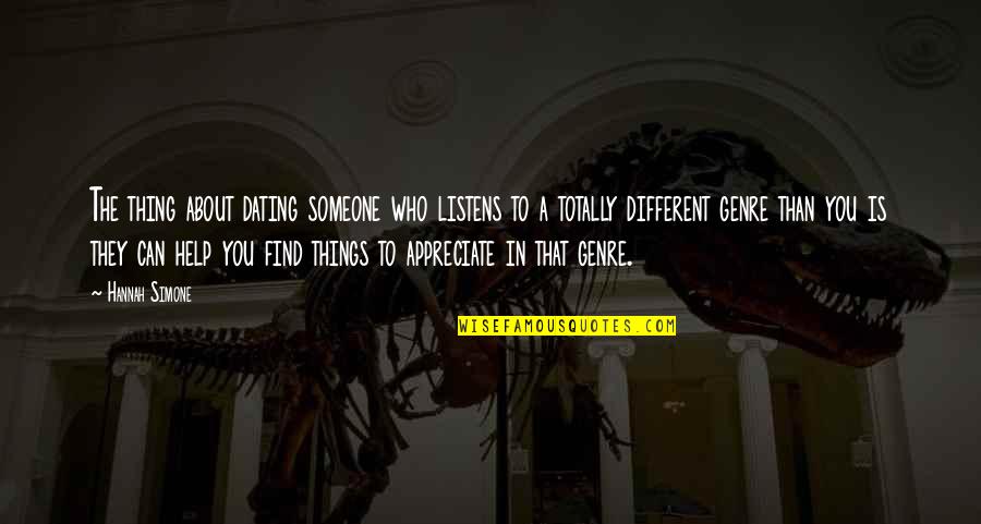 Someone You Appreciate Quotes By Hannah Simone: The thing about dating someone who listens to Someone You Appreciate Quotes By Hannah Simone: The thing about dating someone who listens to