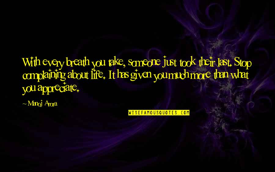 Someone You Appreciate Quotes By Manoj Arora: With every breath you take, someone just took Someone You Appreciate Quotes By Manoj Arora: With every breath you take, someone just took