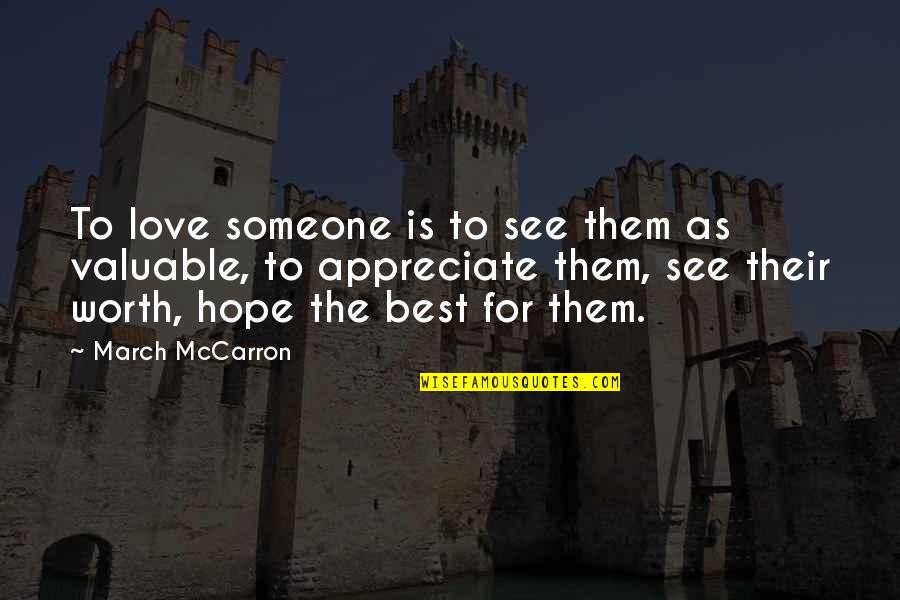 Someone You Appreciate Quotes By March McCarron: To love someone is to see them as