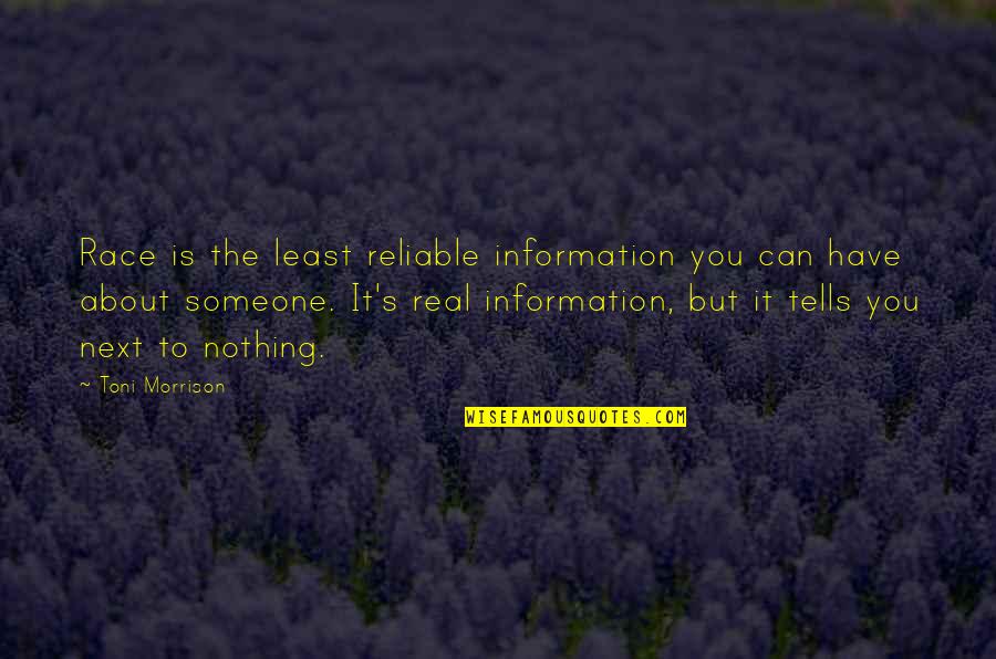 Someone You Can't Have Quotes By Toni Morrison: Race is the least reliable information you can
