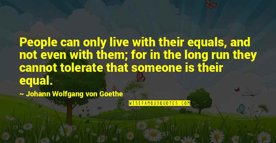 Someone You Can't Live Without Quotes By Johann Wolfgang Von Goethe: People can only live with their equals, and