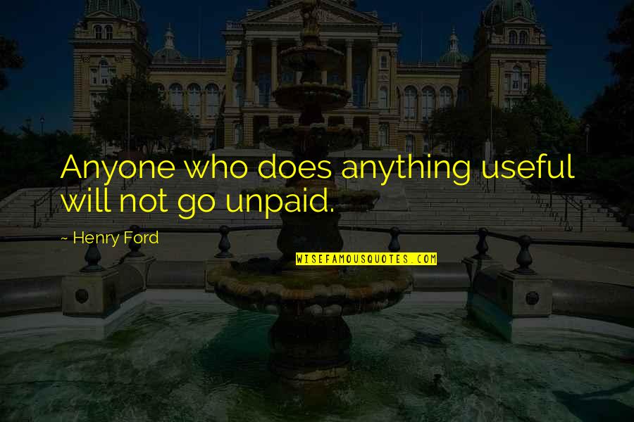 Someone You Can't Stop Thinking About Quotes By Henry Ford: Anyone who does anything useful will not go