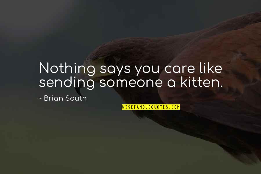 Someone You Care Quotes By Brian South: Nothing says you care like sending someone a