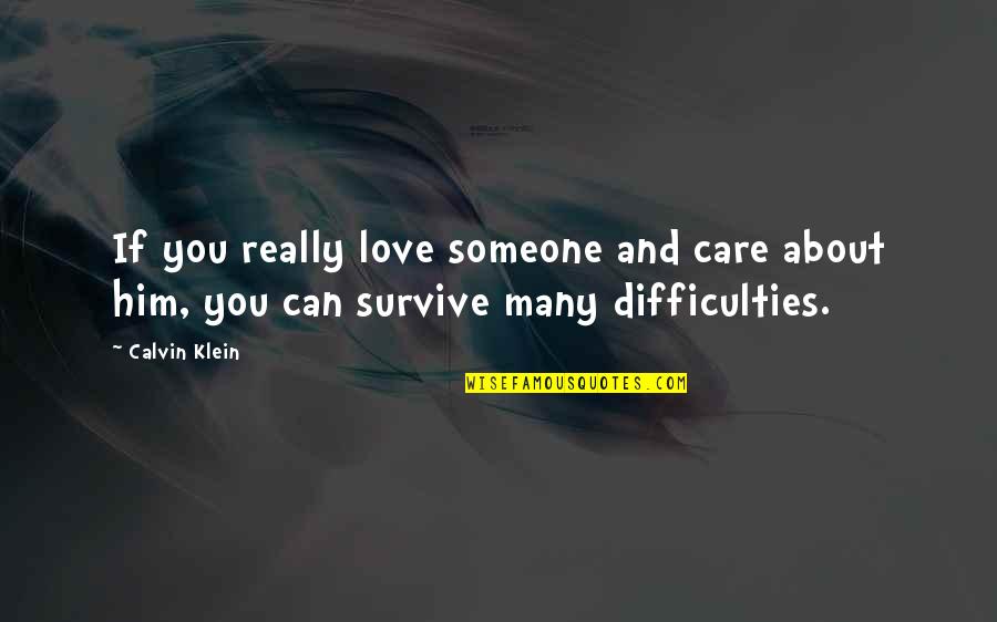 Someone You Care Quotes By Calvin Klein: If you really love someone and care about