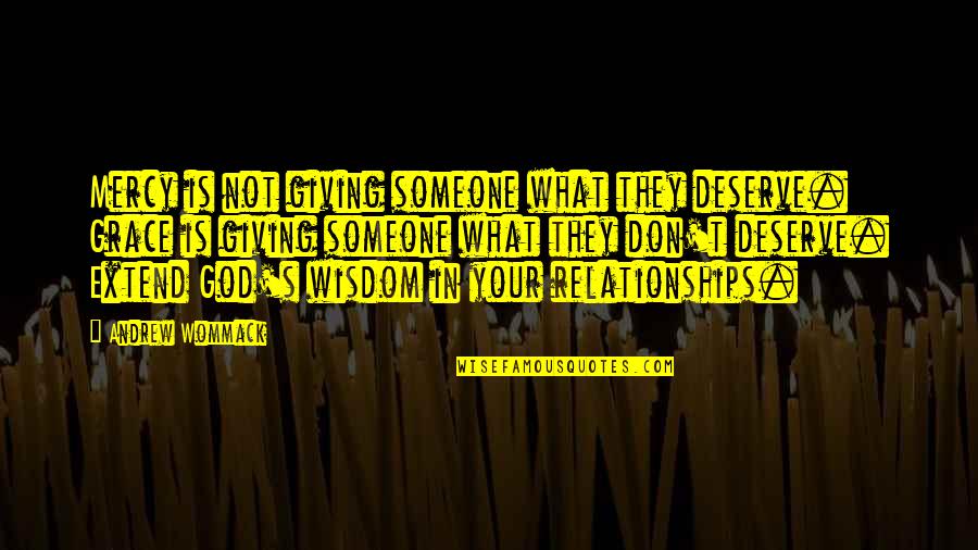 Someone You Deserve Quotes By Andrew Wommack: Mercy is not giving someone what they deserve.