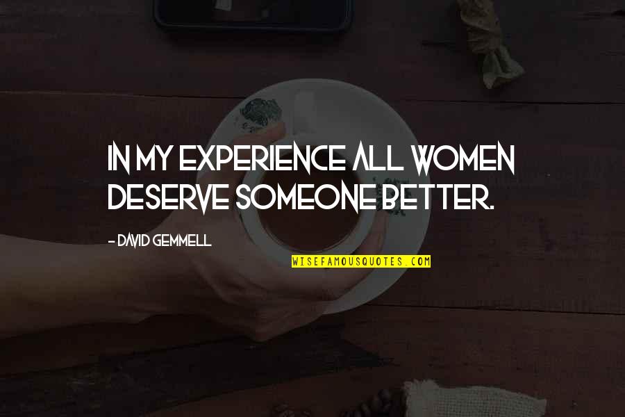 Someone You Deserve Quotes By David Gemmell: In my experience all women deserve someone better.