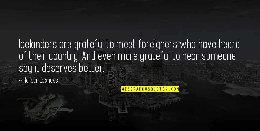Someone You Deserve Quotes By Halldor Laxness: Icelanders are grateful to meet foreigners who have