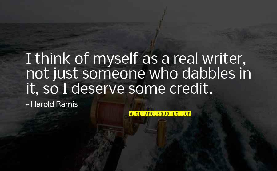 Someone You Deserve Quotes By Harold Ramis: I think of myself as a real writer,