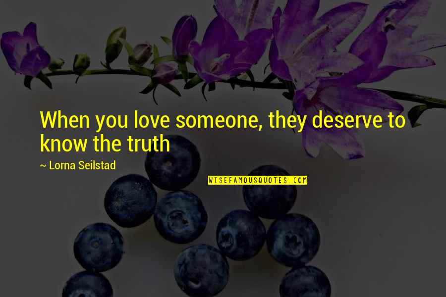 Someone You Deserve Quotes By Lorna Seilstad: When you love someone, they deserve to know