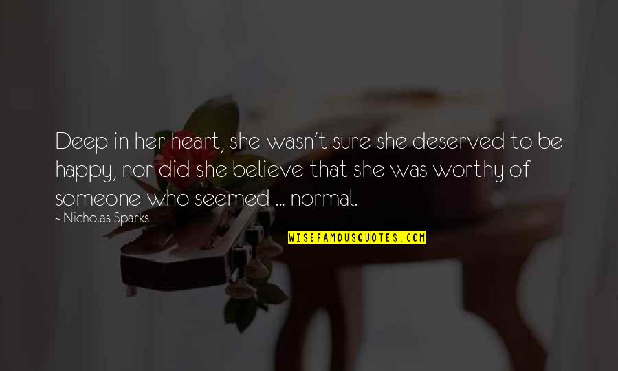 Someone You Deserve Quotes By Nicholas Sparks: Deep in her heart, she wasn't sure she