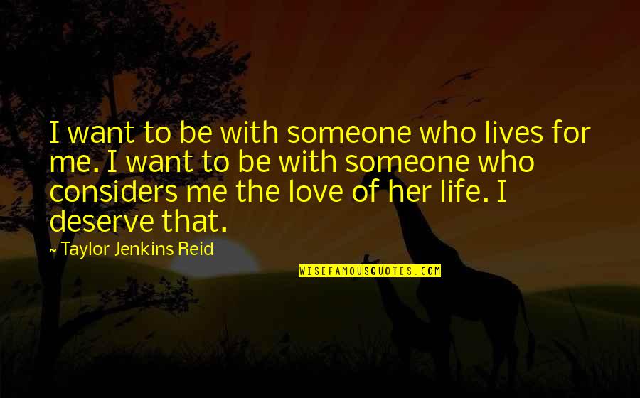 Someone You Deserve Quotes By Taylor Jenkins Reid: I want to be with someone who lives