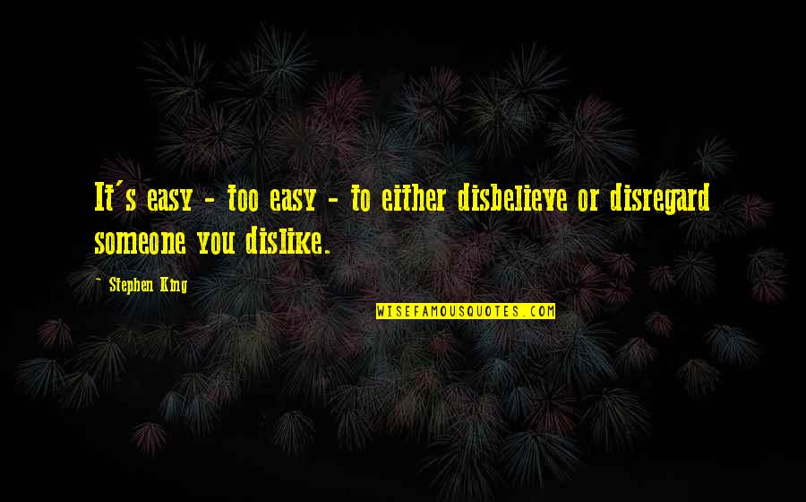 Someone You Dislike Quotes By Stephen King: It's easy - too easy - to either
