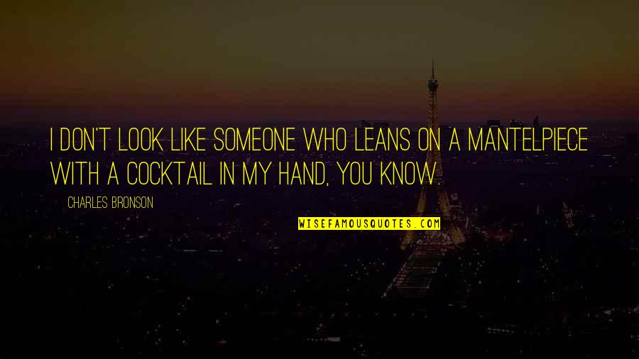 Someone You Don't Like Quotes By Charles Bronson: I don't look like someone who leans on