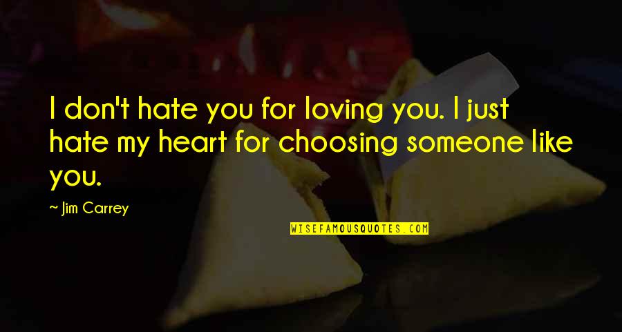 Someone You Don't Like Quotes By Jim Carrey: I don't hate you for loving you. I