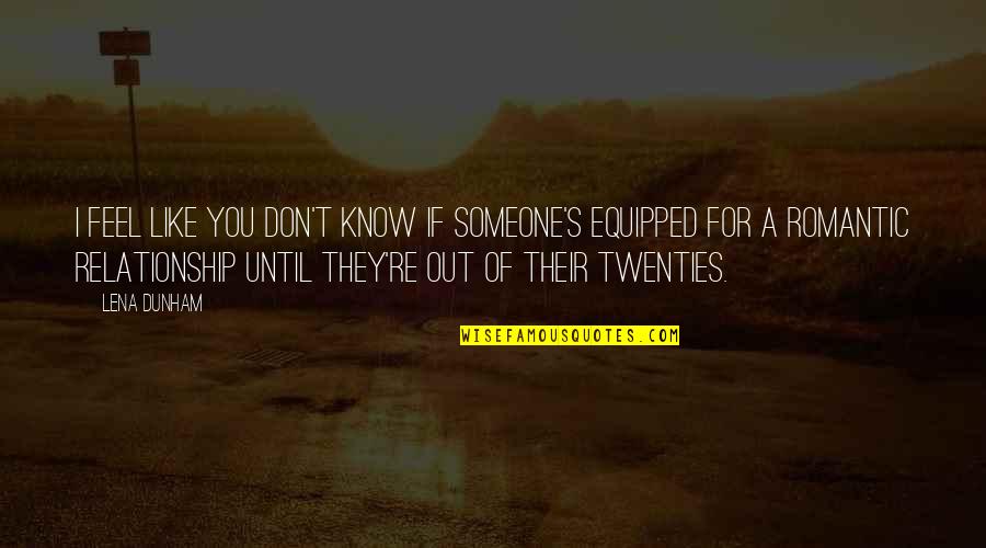 Someone You Don't Like Quotes By Lena Dunham: I feel like you don't know if someone's