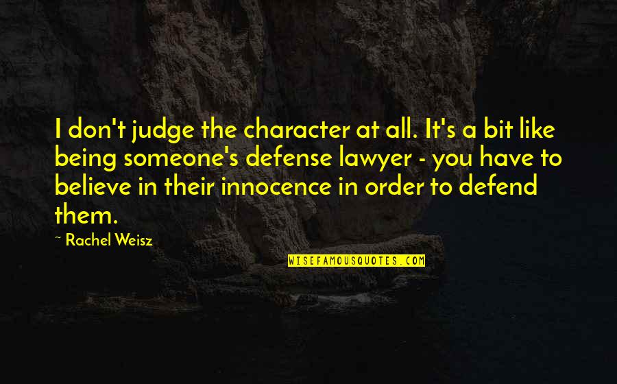 Someone You Don't Like Quotes By Rachel Weisz: I don't judge the character at all. It's