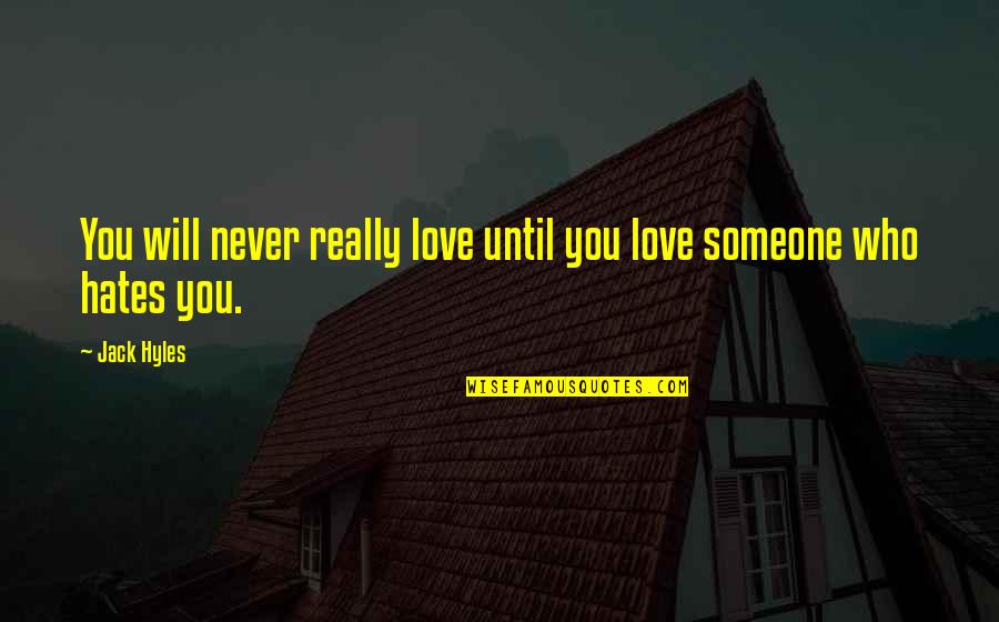 Someone You Hate But Love Quotes By Jack Hyles: You will never really love until you love