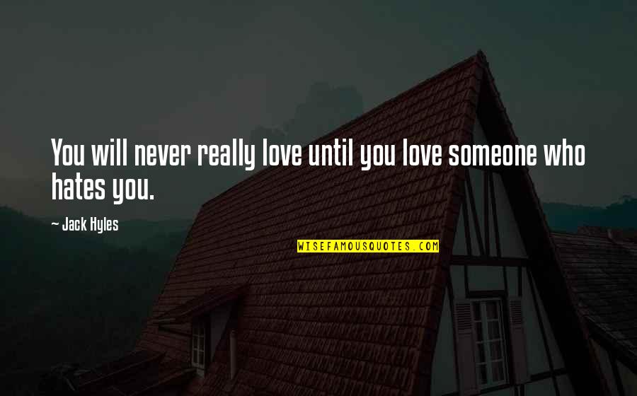 Someone You Hate To Love Quotes By Jack Hyles: You will never really love until you love