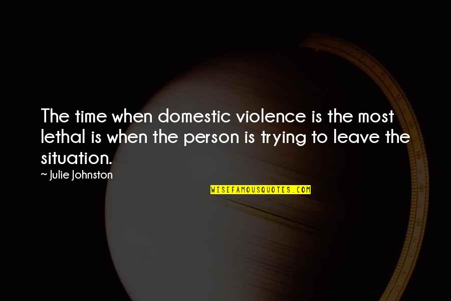 Someone You Like Liking Someone Else Quotes By Julie Johnston: The time when domestic violence is the most