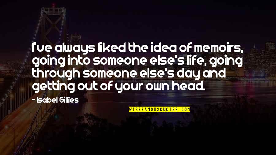 Someone You Liked Quotes By Isabel Gillies: I've always liked the idea of memoirs, going