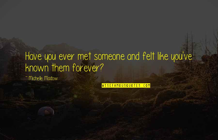 Someone You Lost Quotes By Michelle Madow: Have you ever met someone and felt like Someone You Lost Quotes By Michelle Madow: Have you ever met someone and felt like