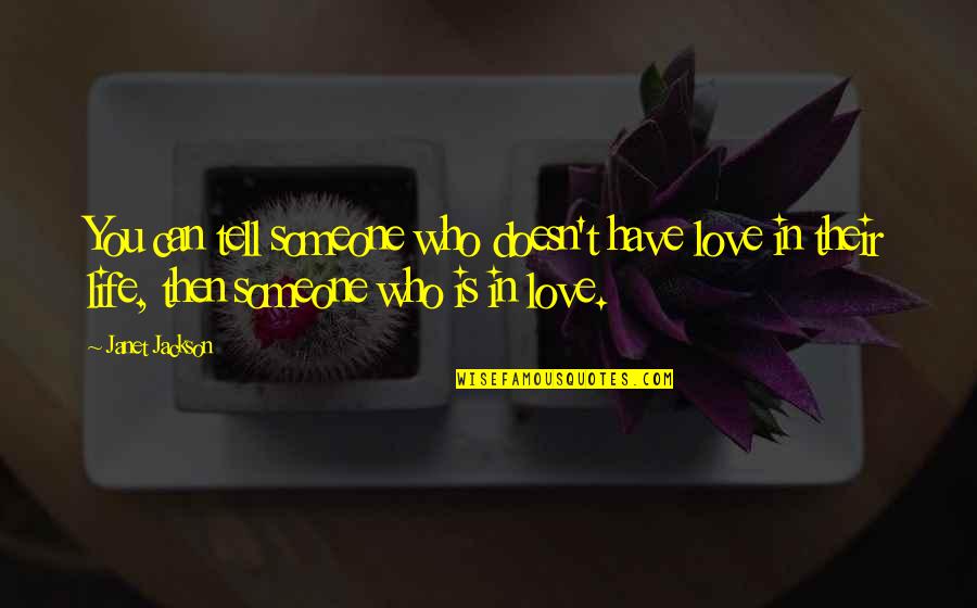 Someone You Love But Can't Have Quotes By Janet Jackson: You can tell someone who doesn't have love Someone You Love But Can't Have Quotes By Janet Jackson: You can tell someone who doesn't have love