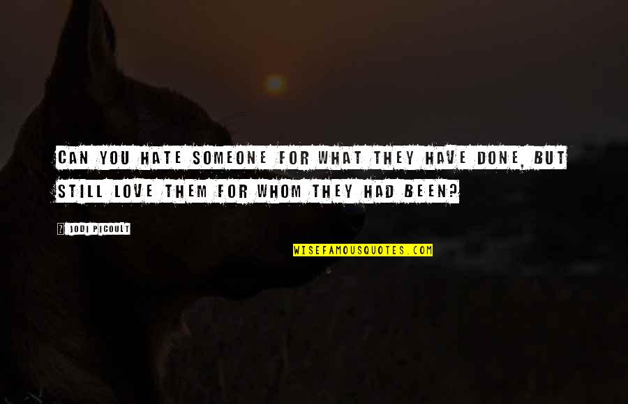 Someone You Love But Can't Have Quotes By Jodi Picoult: Can you hate someone for what they have Someone You Love But Can't Have Quotes By Jodi Picoult: Can you hate someone for what they have