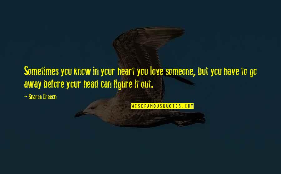 Someone You Love But Can't Have Quotes By Sharon Creech: Sometimes you know in your heart you love