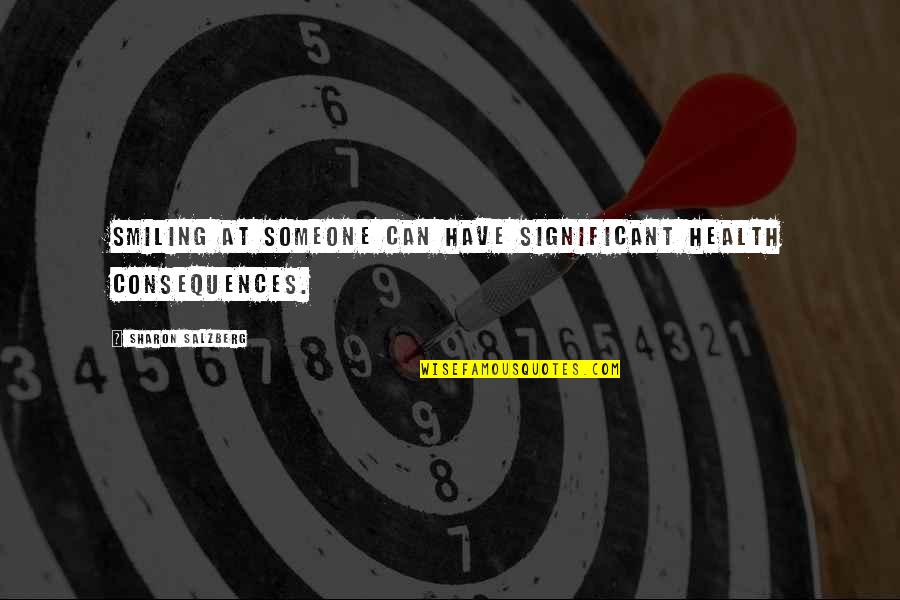 Someone You Love But Can't Have Quotes By Sharon Salzberg: Smiling at someone can have significant health consequences. Someone You Love But Can't Have Quotes By Sharon Salzberg: Smiling at someone can have significant health consequences.