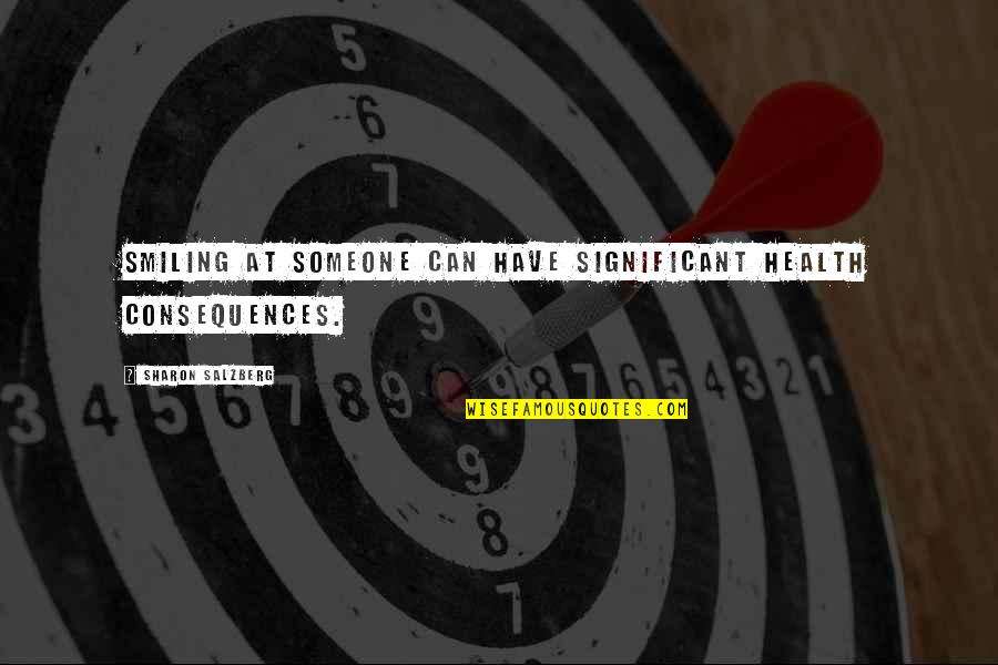 Someone You Love But Can't Have Quotes By Sharon Salzberg: Smiling at someone can have significant health consequences.