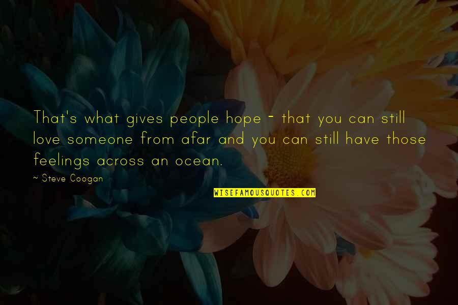 Someone You Love But Can't Have Quotes By Steve Coogan: That's what gives people hope - that you